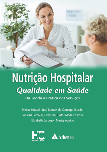 Nutrição hospitalar - Qualidade em saúde: Da teoria à prática dos serviços, de Isosaki, Mitsue. Editora Atheneu Ltda, capa mole em português, 2019