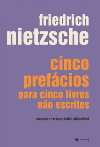 Cinco Prefácios Para Cinco Livros Não Escritos, De Nietzsche, Friedrich. Editora 7 Letras, Capa Mole, Edição 4ª Edição - 2013 Em Português