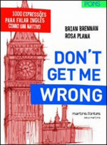 Don't Get Me Wrong: 1000 Expressões Para Falar Inglês Como Um Nativo, De Brennan, Brian. Editora Martins Editora, Capa Mole, Edição 1ª Edição - 2013 Em Português