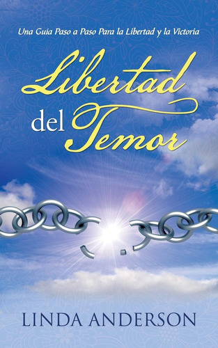 Libro: Libertad Del Temor: Una Guía Paso A Paso Para La Libe