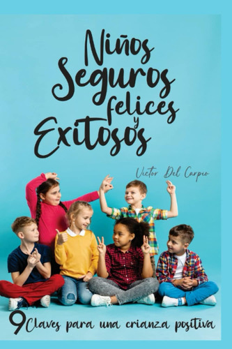 Libro: Niños Seguros, Felices Y Exitosos: 9 Claves Para Una 