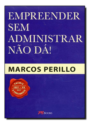Empreender Sem Administrar Nao Da!, De Marcos Perillo. Editora M.books Em Português