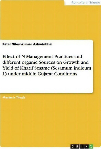 Effect Of N-management Practices And Different Organic Sources On Growth And Yield Of Kharif Sesa..., De Patel Nileshkumar Ashwinbhai. Editorial Grin Publishing, Tapa Blanda En Inglés