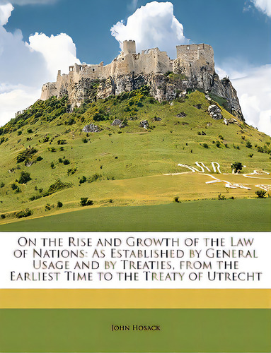 On The Rise And Growth Of The Law Of Nations: As Established By General Usage And By Treaties, Fr..., De Hosack, John. Editorial Nabu Pr, Tapa Blanda En Inglés