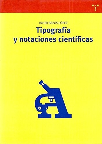 Tipografãâa Y Notaciones Cientãâficas, De Bezos López, Javier. Editorial Ediciones Trea, S.l., Tapa Blanda En Español