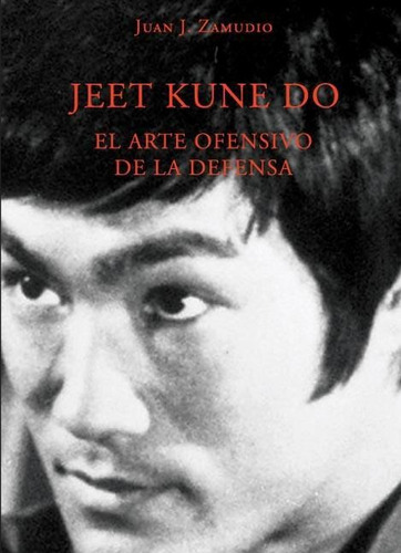 Libro: Jeet Kune Do. El Arte Ofensivo De La Defensa. Zamudio