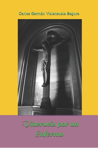 Libro: Viacrucis Por Un Enfermo (spanish Edition)