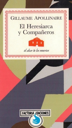 El Heresiarca Y Compañeros - Guillaume Apollinaire /factoría