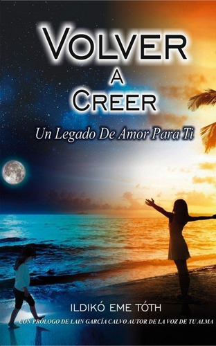 Volver a Creer : Un legado de amor para ti, de Eme Toth, Ildikó. Editorial Bubok Publishing, tapa blanda en español