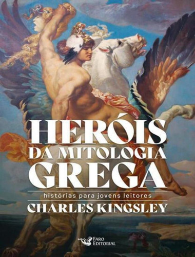 Herois Da Mitologia Grega: Herois Da Mitologia Grega, De Kingsley, Charles. Editora Faro Editorial, Capa Mole, Edição 1 Em Português, 2023