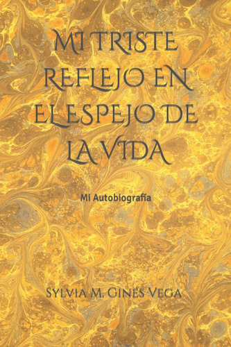 Libro: Mi Triste Reflejo En El Espejo De La Vida: Mi Autobio