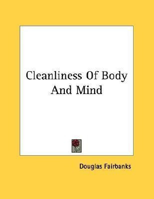 Cleanliness Of Body And Mind - Douglas Fairbanks