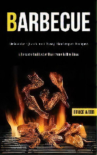 Barbecue Cookbook For Beginners : Delicious Quick And Easy Barbeque Recipes (a Complete Cookbook ..., De Bruce Webb. Editorial Darren Wilson, Tapa Blanda En Inglés
