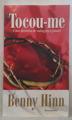 Livro Tocou-me - Uma História De Milagres E Poder - Benny Hinn - Editora Bompastor (Usado)