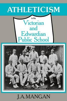 Athleticism In The Victorian And Edwardian Public School ...