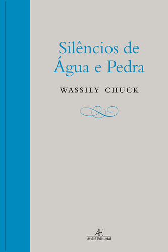 Silêncios de Água e Pedra, de Chuck, Wassily. Editorial Ateliê Editorial Ltda - EPP, capa dura em português, 2010