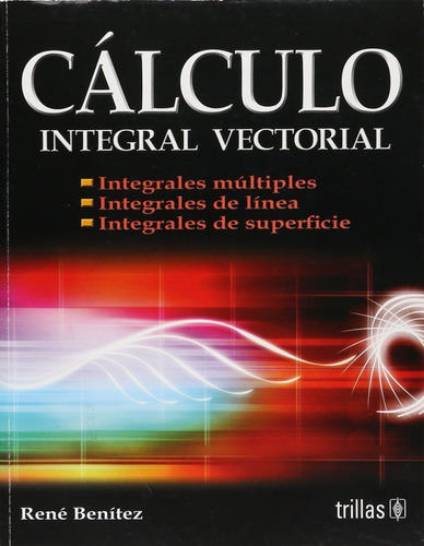 Cálculo Integral Vectorial, De Benitez Lopez, Rene., Vol. 1. Editorial Trillas, Tapa Blanda En Español, 2009