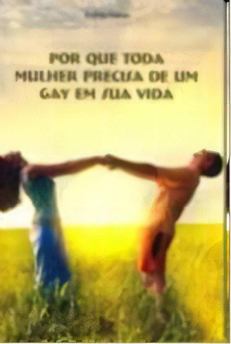 Por Que Toda Mulher Precisa De Um Gay Em Sua Vida, De Franco, Andrea. Editora Matrix, Capa Mole, Edição 1ª Edição Em Português, 2010