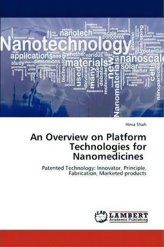 An Overview On Platform Technologies For Nanomedicines, De Shah Hirva. Editorial Lap Lambert Academic Publishing, Tapa Blanda En Inglés