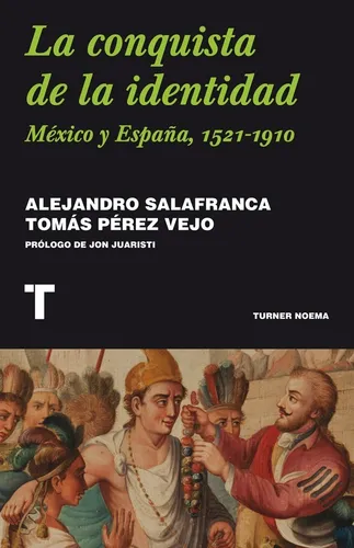 comprar La Conquista De La Identidad. México Y España, 1521-1910