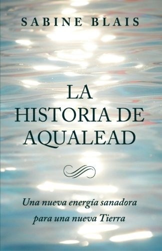 La Historia De Aqualead, De Sabine Blais. Editorial Silgerond Press, Tapa Blanda En Español