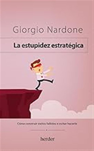 La Estupidez Estratégica: Cómo Construir Éxitos Fallidos O E