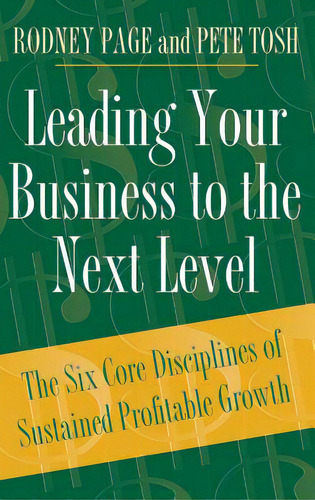 Leading Your Business To The Next Level: The Six Core Disciplines Of Sustained Profitable Growth, De Page, Rodney. Editorial Praeger Frederick A, Tapa Dura En Inglés