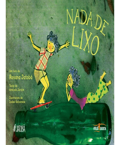 Livro: Nada De Lixo, De Jatoba, Rosana | Jardim, Arminda. Editora Ateliê Da Escrita, Capa Mole Em Português, 2018