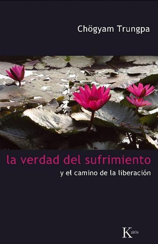 La Verdad Del Sufrimiento Y El Camino De La Liberacion, De Trungpa, Chögyam. Editorial Kairos, Tapa Blanda En Español, 1900