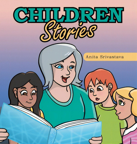 Children Stories, De Srivastava, Anita. Editorial Archway Pub, Tapa Dura En Inglés