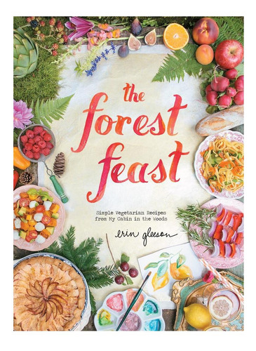 Libro: The Forest Feast: Recetas Vegetarianas Sencillas De M