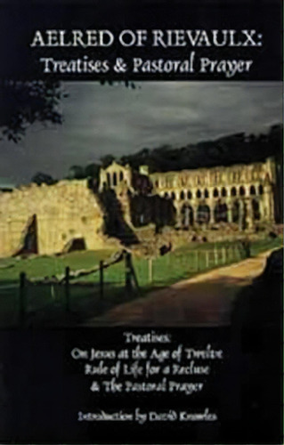 Aelred Of Rievaulx : Treatises And Pastoral Prayer, De Aelred Of Rievaulx. Editorial Liturgical Press, Tapa Blanda En Inglés