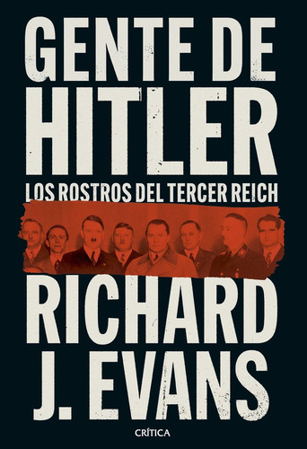 Gente De Hitler (ed Española): Los Rostros Del Tercer Reich, De Evans, Richard., Vol. 1. Editorial Crítica, Tapa Dura En Español, 2024