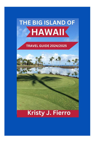 Libro: The Big Island Of Hawaii Travel Guide Unearth The Yo