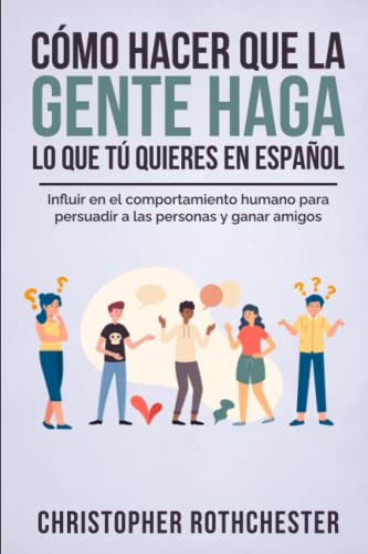 Como Hacer Que La Gente Haga Lo Que Tu Quieres En Espanol/ H