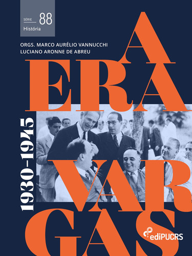 A era Vargas: (1930-1945), de (Organizador) Aurélio Vannucchi, Marco/ (Organizador) Aronne de Abreu, Luciano. História (88), vol. 88. Editorial Editora PUC-RS, capa mole em português, 2021