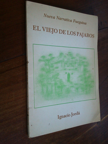 El Viejo De Los Pájaros - Ignacio Jordá (relatos)
