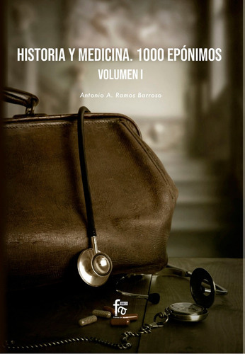 Historia Y Medicina. 1000 Eponimos Volumen 1, De Ramos Barroso , Antonio A.. Editorial Formacion Alcala Sl, Tapa Blanda En Español