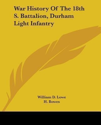 War History Of The 18th S. Battalion, Durham Light Infant...