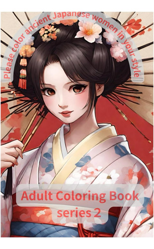 Libro: Please Color Ancient Japanese Women In Your Style Ser