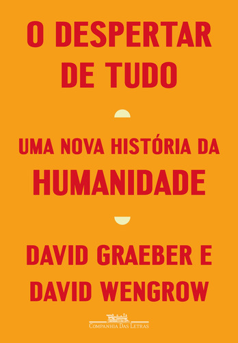 O despertar de tudo: Uma nova história da humanidade, de Graeber, David. Editora Schwarcz SA, capa mole em português, 2022