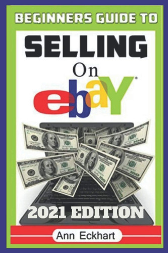 Libro: Beginners Guide To Selling On Ebay 2021 Edition: The