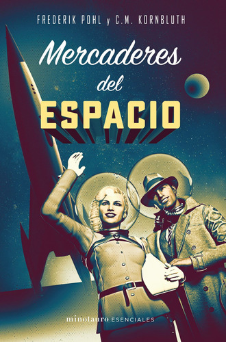 Mercaderes del espacio, de Pohl, Frederik. Serie Minotauro Esenciales Editorial Minotauro México, tapa blanda en español, 2020
