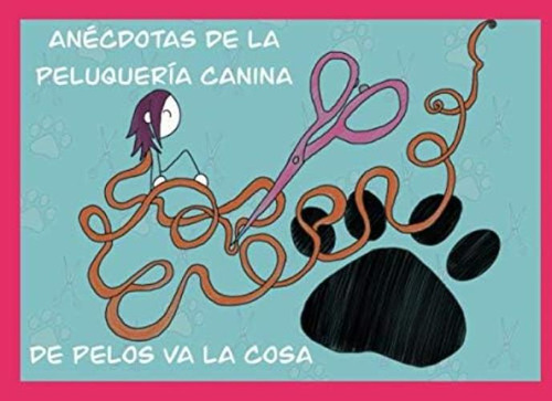 Libro: Anécdotas De La Peluquería Canina: De Pelos Va La