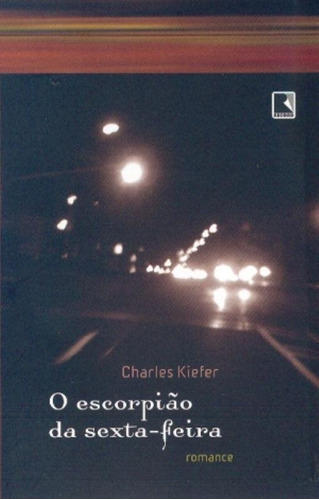 O escorpião da sexta-feira, de Charles Kiefer. Editora Record, capa mole em português