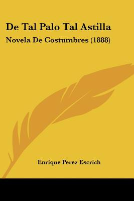 Libro De Tal Palo Tal Astilla: Novela De Costumbres (1888...