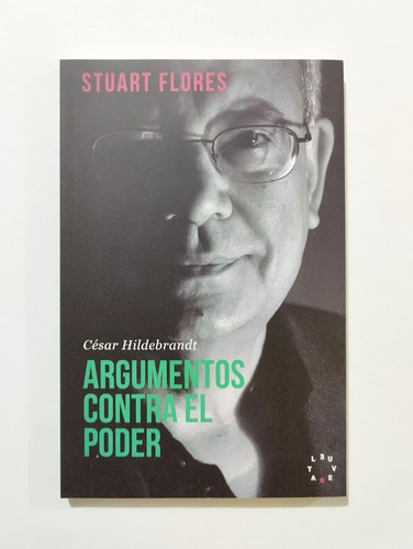 César Hildebrandt Argumentos Contra El Poder / Stuart Flores