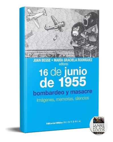 16 De Junio De 1955 Bombardeo Y Masacre Besse Rodríguez (bi)