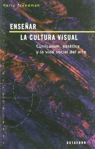 Enseñar La Cultura Visual : Currículum, Estética Y La Vida S