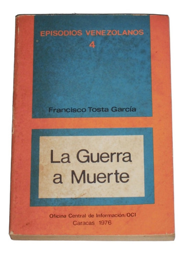 Episodios Venezolanos 4 La Guerra A Muerte / F. Tosta García